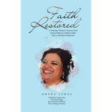 Faith Restored: "A Pakistani Women's Journey from Land of Islam to a Nation under God' a Christian Perspective - Hardcover