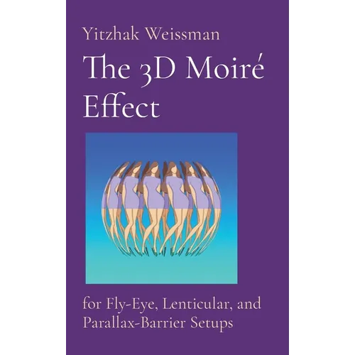 The 3D Moiré Effect: for Fly-Eye, Lenticular, and Parallax-Barrier Setups
