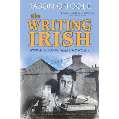 The Writing Irish: Irish Authors in Their Own Words