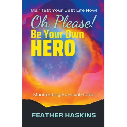 Oh Please Be Your Own Hero: Manifesting Survival Guide