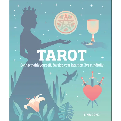 Tarot: Connect with Yourself, Develop Your Intuition, Live Mindfully