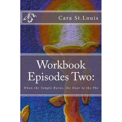 Workbook Episodes Two: The Phe: Gather the Sisters When the Temple Burns...