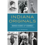 Indiana Originals: Hoosier Heroes & Heroines