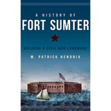 A History of Fort Sumter: Building a Civil War Landmark - Hardcover