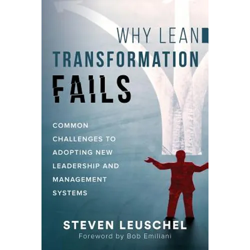 Why Lean Transformation Fails: Common challenges to adopting new leadership and management systems