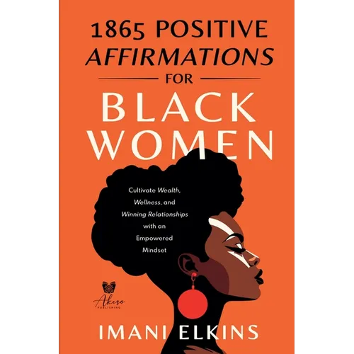1865 Positive Affirmations for Black Women: Cultivate Wealth, Wellness, and Winning Relationships with an Empowered Mindset