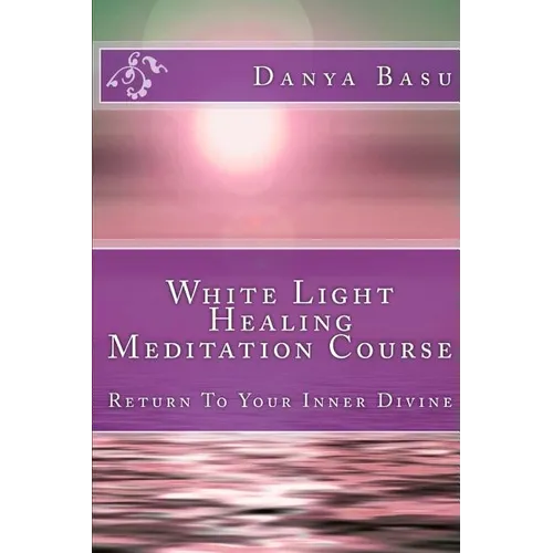 White Light Healing Meditation Course: Return To Your Inner Divine