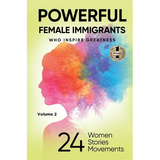 POWERFUL FEMALE IMMIGRANTS Volume 2: 24 Women 24 Stories 24 Movements - Hardcover
