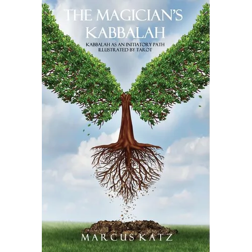 The Magician's Kabbalah: Kabbalah as an Initiatory Path illustrated by Tarot