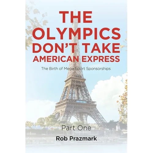 The Olympics Don't Take American Express: (The Ultimate Guide to Salesmanship) Part One