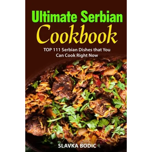 Ultimate Serbian Cookbook: TOP 111 Serbian dishes that you can cook right now