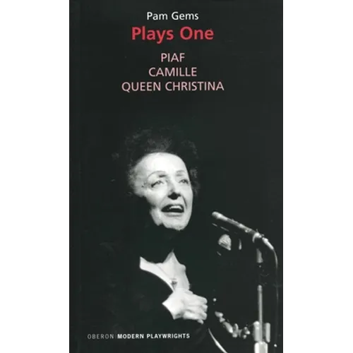 Pam Gems: Plays One: Piaf; Camille; Queen Christina