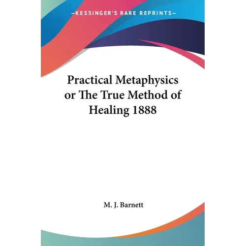 Practical Metaphysics or The True Method of Healing 1888