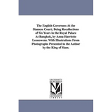 The English Governess At the Siamese Court; Being Recollections of Six Years in the Royal Palace At Bangkok, by Anna Harriette Leonowens. With Illustr - Paperback