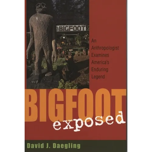 Bigfoot Exposed: An Anthropologist Examines America's Enduring Legend