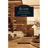 Eloise: Poorhouse, Farm, Asylum and Hospital 1839-1984 - Hardcover