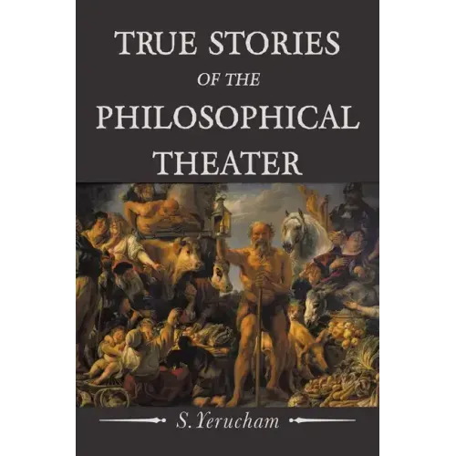 True Stories of the Philosophical Theater