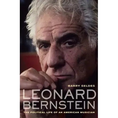 Leonard Bernstein: The Political Life of an American Musician