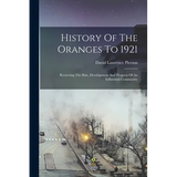 History Of The Oranges To 1921: Reviewing The Rise, Development And Progress Of An Influential Community - Paperback