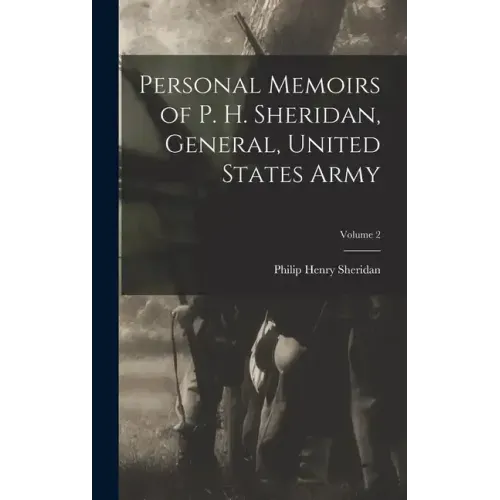 Personal Memoirs of P. H. Sheridan, General, United States Army; Volume 2