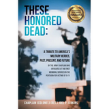 These Honored Dead: A Tribute to America's Military Heroes, Past, Present, and Future - Paperback
