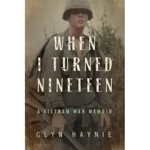 When I Turned Nineteen: A Vietnam War Memoir