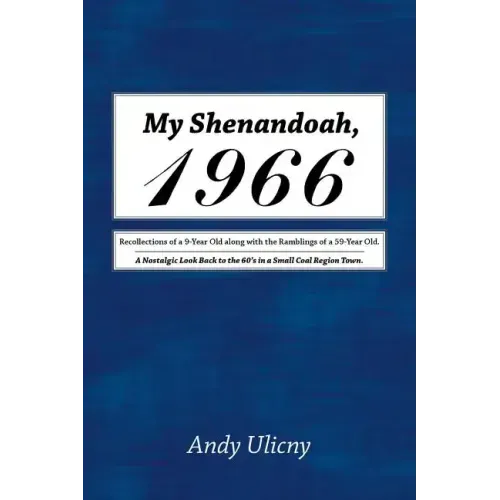 My Shenandoah, 1966: Recollections of a 9-Year Old along with the Ramblings of a 59-Year Old. A Nostalgic Look Back to the 60's in a Small