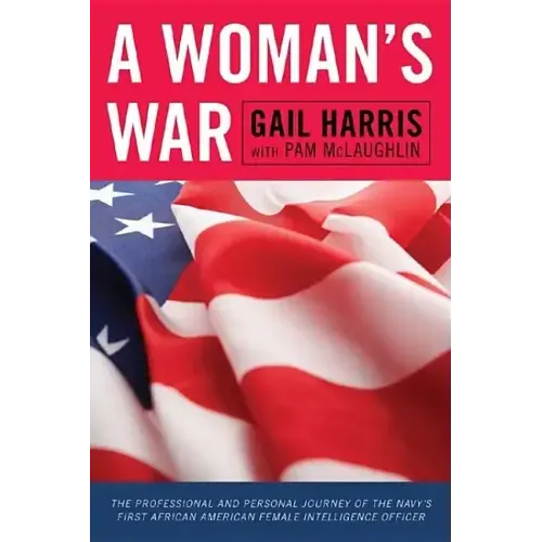 A Woman's War: The Professional and Personal Journey of the Navy's First African American Female Intelligence Officer