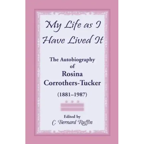 My Life as I Have Lived It: The Autobiography of Rosina Corrothers-Tucker, 1881-1987