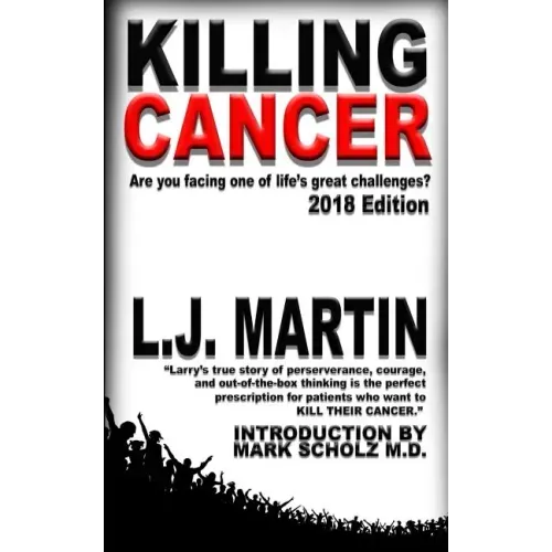 Killing Cancer: One Man's Journey Down the Cancer Trail...: 2018 Edition