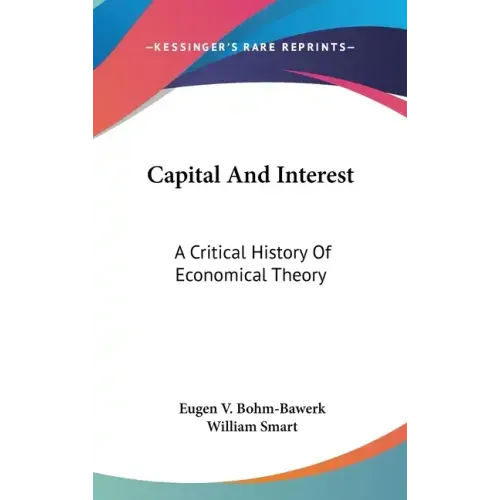 Capital And Interest: A Critical History Of Economical Theory