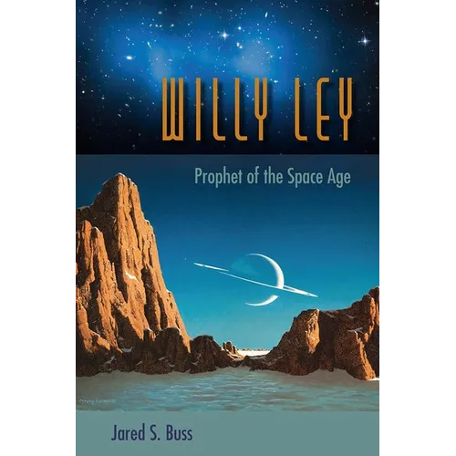 Willy Ley: Prophet of the Space Age