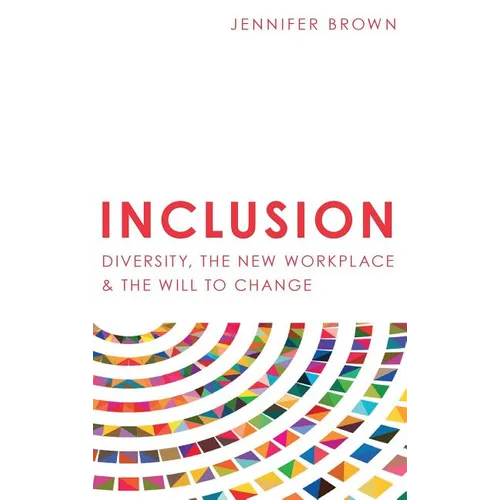 Inclusion: Diversity, The New Workplace & The Will To Change