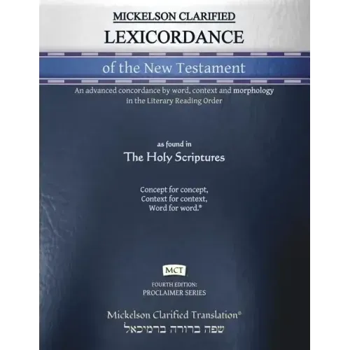 Mickelson Clarified Lexicordance of the New Testament, MCT: An advanced concordance by word, context and morphology in the Literary Reading Order