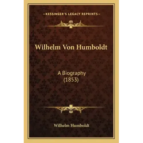 Wilhelm Von Humboldt: A Biography (1853)