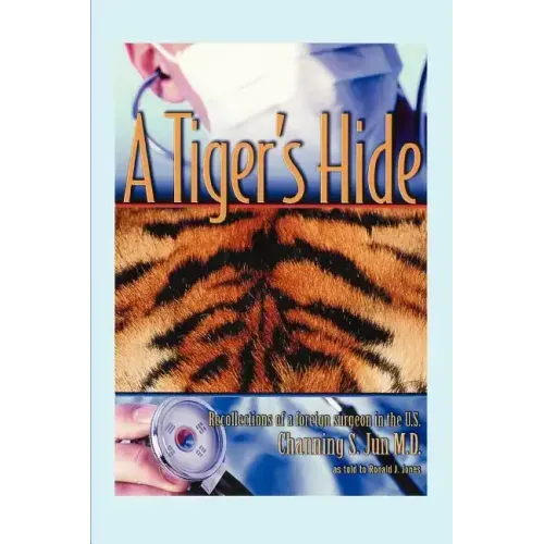 A Tiger's Hide: Recollections of a foreign surgeon in the U.S.