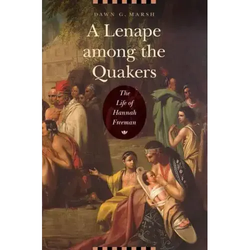 A Lenape Among the Quakers: The Life of Hannah Freeman