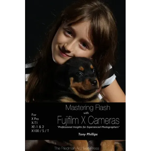 Mastering Flash With Fujifilm X Cameras (B&W Edition)
