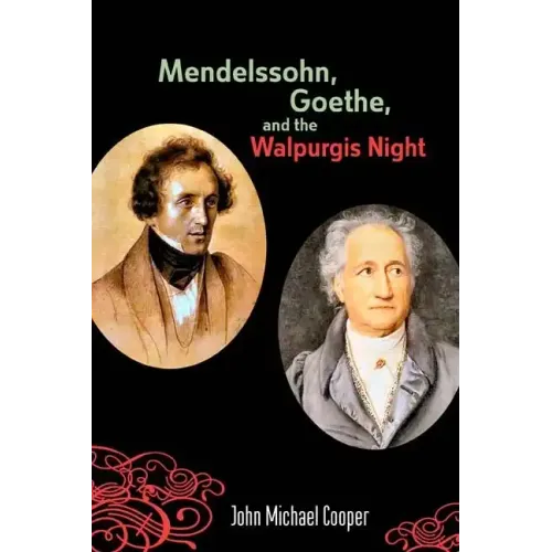 Mendelssohn, Goethe, and the Walpurgis Night: The Heathen Muse in European Culture, 1700-1850