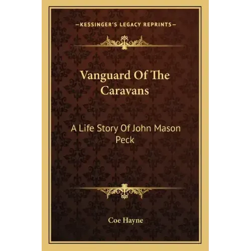 Vanguard Of The Caravans: A Life Story Of John Mason Peck