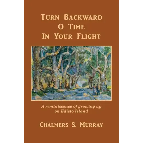 Turn Backward O Time In Your Flight: A reminiscence of growing up on Edisto Island