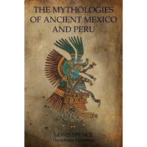 The Mythologies Of Ancient Mexico And Peru