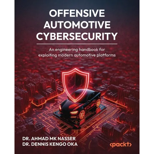 Offensive Automotive Cybersecurity: An engineering handbook for exploiting modern automotive platforms