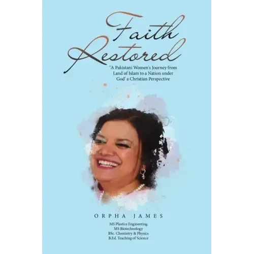 Faith Restored: "A Pakistani Women's Journey from Land of Islam to a Nation under God' a Christian Perspective