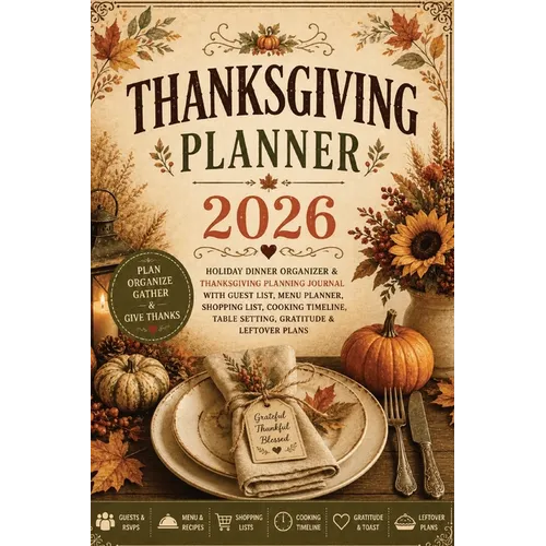Thanksgiving Planner 2026: Holiday Dinner Organizer & Thanksgiving Planning Journal with Guest List, Menu Planner, Shopping List, Cooking Timeline, Ta