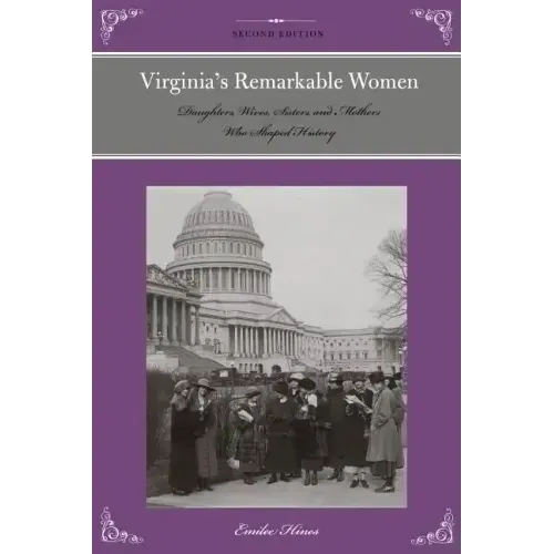 Virginia's Remarkable Women: Daughters, Wives, Sisters, and Mothers Who Shaped History