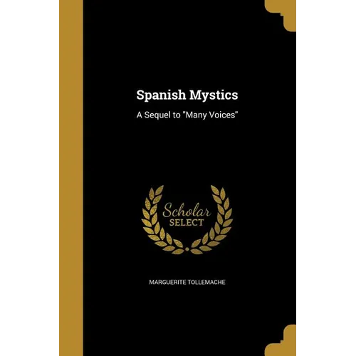 Spanish Mystics: A Sequel to "Many Voices"