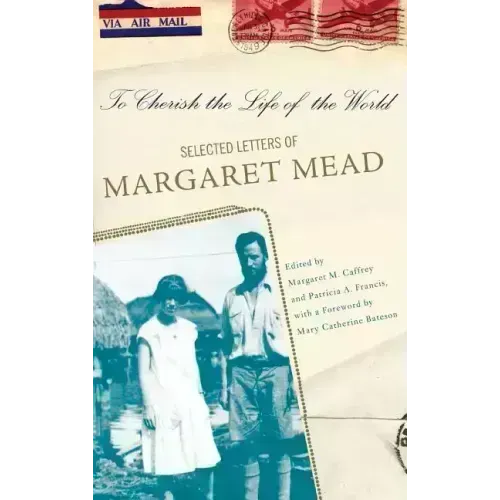 To Cherish the Life of the World: The Selected Letters of Margaret Mead