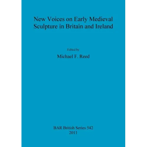 New Voices on Early Medieval Sculpture in Britain and Ireland