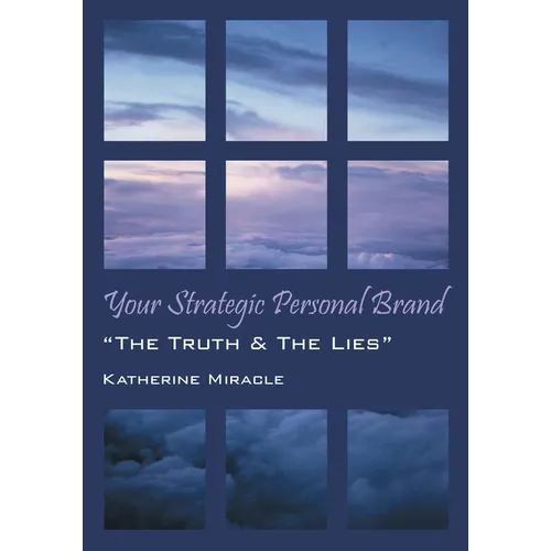 Your Strategic Personal Brand: "The Truth & The Lies"
